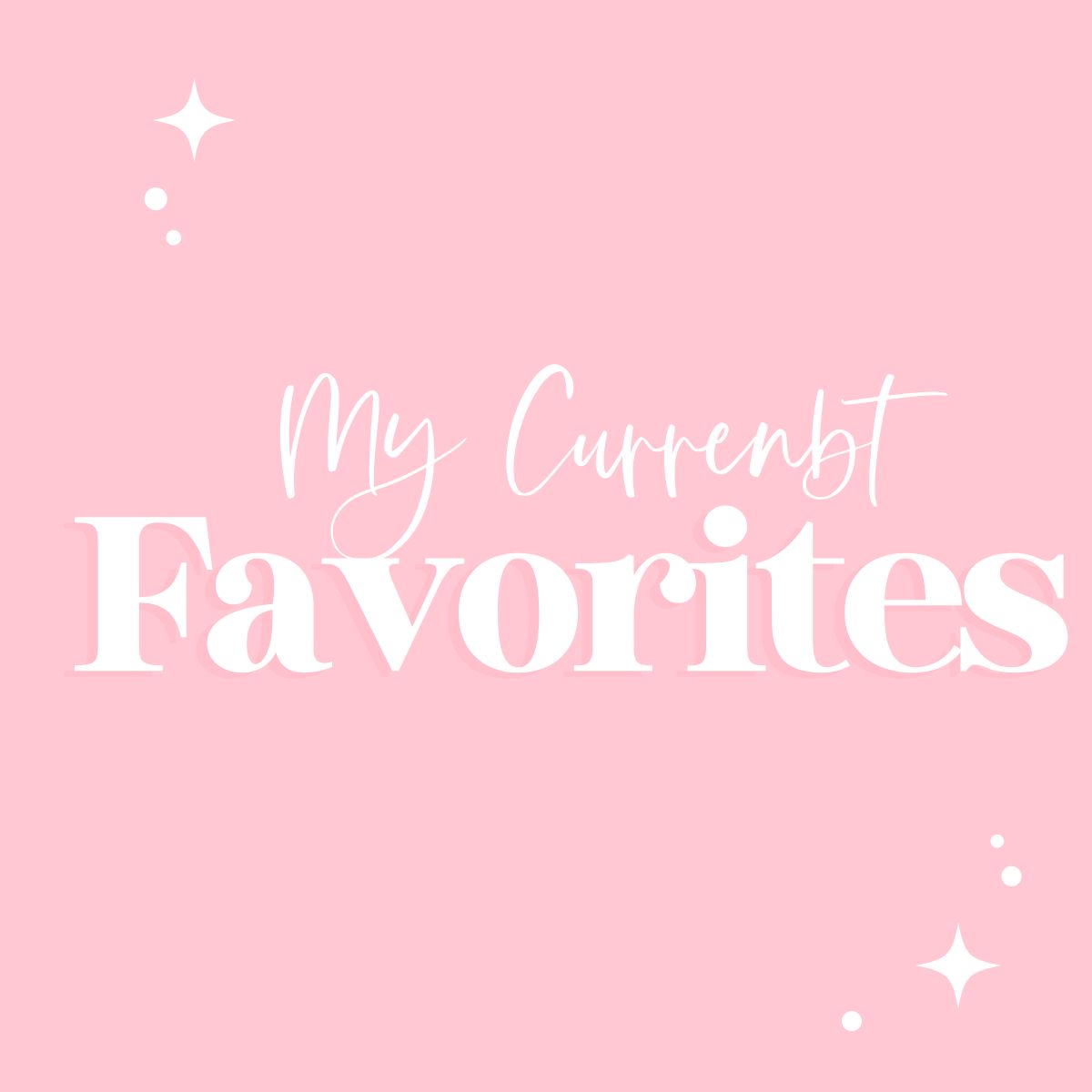 My Current Favorites